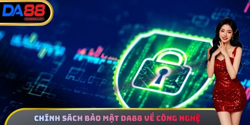 Chính sách bảo mật DA88 về công nghệ