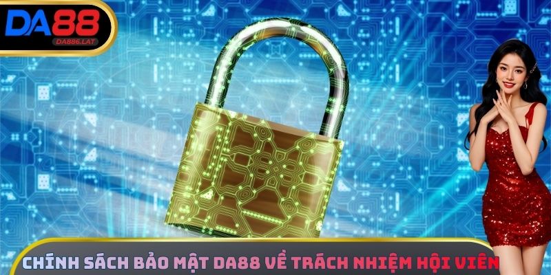 Chính sách bảo mật DA88 về trách nhiệm hội viên