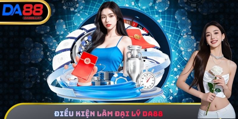 Điều kiện làm Đại lý DA88