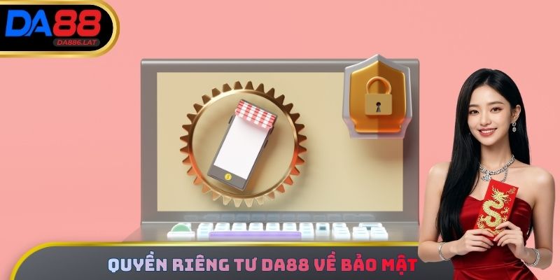 Quyền riêng tư DA88 về bảo mật